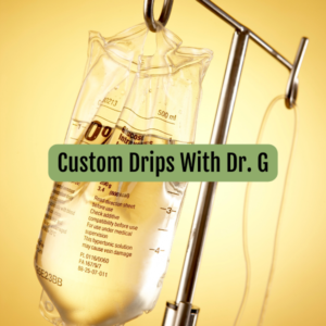 custom drips with Dr. Girardi